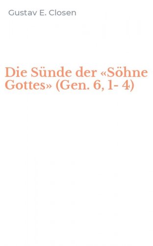 Die S&uuml;nde der &laquo;S&ouml;hne Gottes&raquo; (Gen. 6, 1-4)