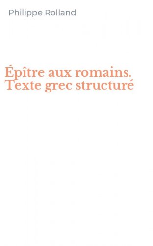 &Eacute;p&icirc;tre aux romains. Texte grec structur&eacute;