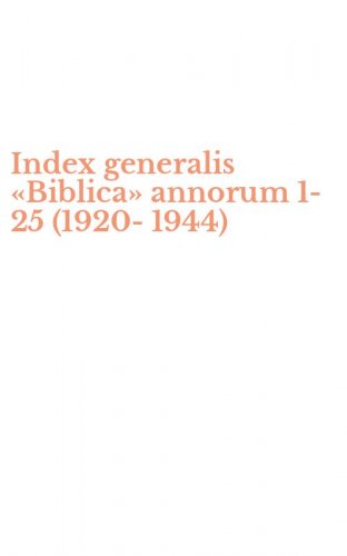 Index generalis &laquo;Biblica&raquo; annorum 1-25 (1920-1944)