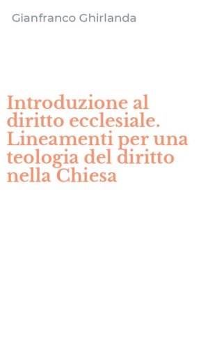 Introduzione al diritto ecclesiale. Lineamenti per una teologia del diritto nella Chiesa