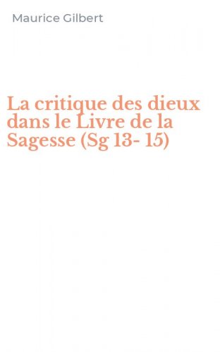 La critique des dieux dans le Livre de la Sagesse (Sg 13-15)