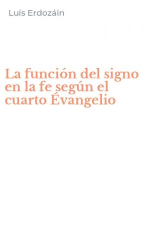 La funci&oacute;n del signo en la fe seg&uacute;n el cuarto &Eacute;vangelio
