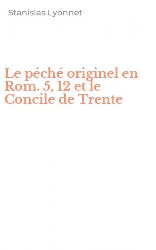 Le p&eacute;ch&eacute; originel en Rom. 5, 12 et le Concile de Trente