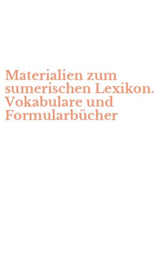 Materialien zum sumerischen Lexikon. Vokabulare und Formularb&uuml;cher