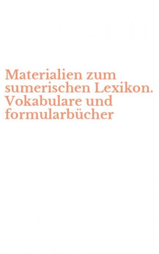 Materialien zum sumerischen Lexikon. Vokabulare und formularb&uuml;cher
