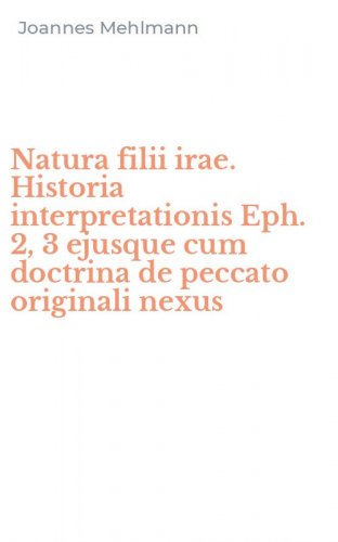 Natura filii irae. Historia interpretationis Eph. 2, 3 ejusque cum doctrina de peccato originali nexus
