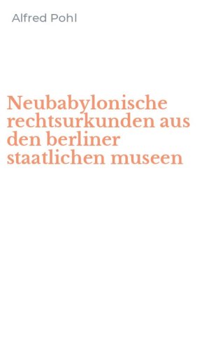 Neubabylonische rechtsurkunden aus den berliner staatlichen museen