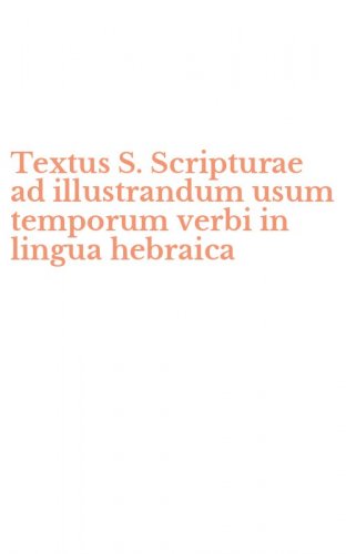 Textus S. Scripturae ad illustrandum usum temporum verbi in lingua hebraica