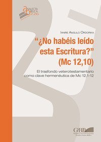 No habeis leido esta escritura ? (Mc 12,10). El trasfondo veterotestamentario como clave hermeneutica de Mc 12,1-12