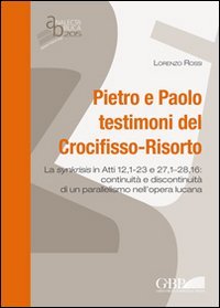 Pietro e Paolo testimoni del Crocifisso-Risorto. La synkrisis in Atti 12,1-23 e 27,1-28,16: continuit&agrave; e discontinuit&agrave; di un parallelismo nell'opera lucana - LA SYNKRISIS IN ATTI 12,1-23 E 27,1-28,16: CONTINUITA' E DISCONTINUITA' DI UN PARALLELISMO NELL'OPERA LUCANA