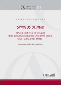 Spiritus Donum. Ilario di Poitiers e lo sviluppo della pneumatologia nell'Occidente latino. Una &laquo;storia degli effetti&raquo; - OCCIDENTE LATINO. UNA STORIA DEGLI EFFETTI