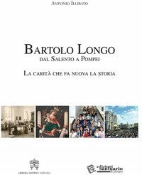 Bartolo Longo. Dal Salento a Pompei. La carit&agrave; che fa nuova la storia