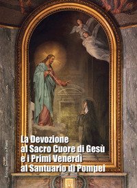 La devozione al Sacro Cuore di Ges&ugrave; e i primi venerd&igrave; al Santuario di Pompei