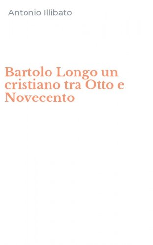 Bartolo Longo un cristiano tra Otto e Novecento