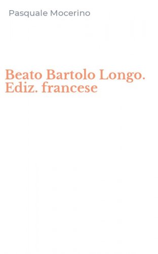 Beato Bartolo Longo. Ediz. francese