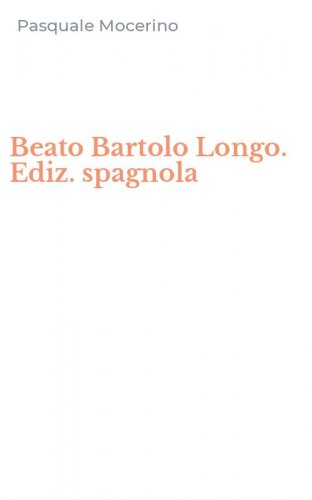 Beato Bartolo Longo. Ediz. spagnola