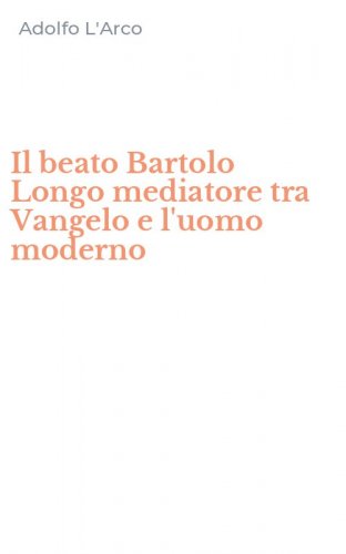 Il beato Bartolo Longo mediatore tra Vangelo e l'uomo moderno