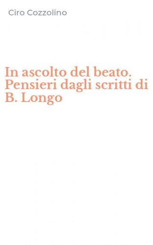 In ascolto del beato. Pensieri dagli scritti di B. Longo