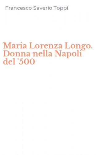 Maria Lorenza Longo. Donna nella Napoli del '500