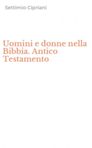 Uomini e donne nella Bibbia. Antico Testamento