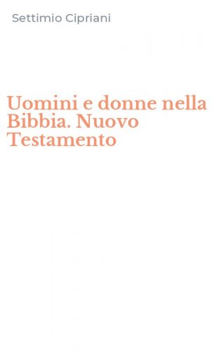 Uomini e donne nella Bibbia. Nuovo Testamento