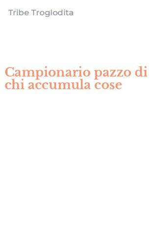 Campionario pazzo di chi accumula cose