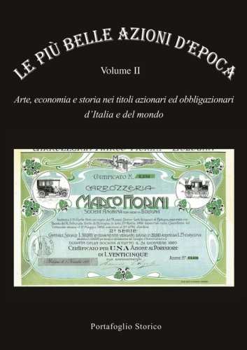 Le pi&ugrave; belle azioni d'epoca. Arte, economia e storia nei titoli azionari ed obbligazioni d'Italia e del mondo