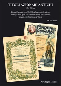 Titoli azionari antichi. Guida illustrata con 11.000 valutazioni di azioni, obbligazioni, polizze assicurative ed altri vecchi documenti finanziari d'Italia