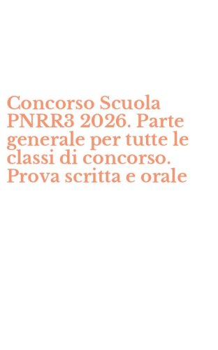 Concorso Scuola PNRR3 2026. Parte generale per tutte le classi di concorso. Prova scritta e orale