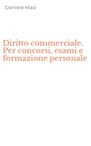 Diritto commerciale. Per concorsi, esami e formazione personale
