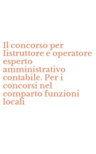 Il concorso per Iistruttore e operatore esperto amministrativo contabile. Per i concorsi nel comparto funzioni locali