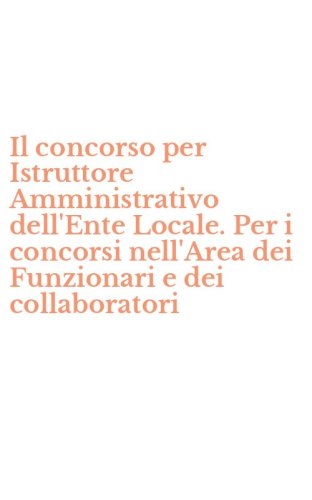Il concorso per Istruttore Amministrativo dell'Ente Locale. Per i concorsi nell'Area dei Funzionari e dei collaboratori