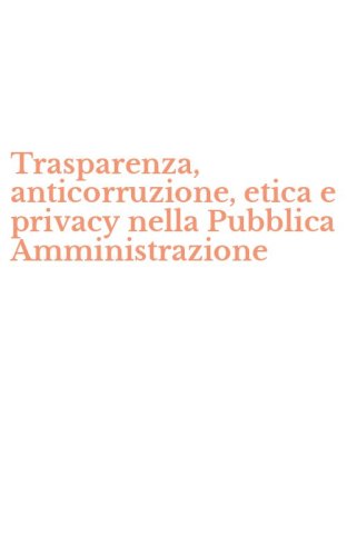 Trasparenza, anticorruzione, etica e privacy nella Pubblica Amministrazione