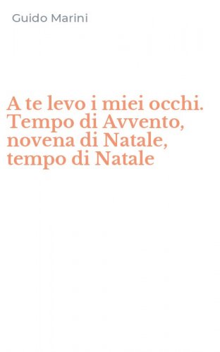 A te levo i miei occhi. Tempo di Avvento, novena di Natale, tempo di Natale