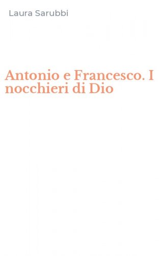 Antonio e Francesco. I nocchieri di Dio