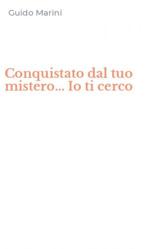 Conquistato dal tuo mistero... Io ti cerco