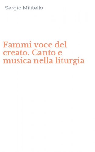 Fammi voce del creato. Canto e musica nella liturgia