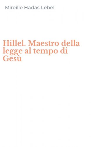 Hillel. Maestro della legge al tempo di Ges&ugrave;