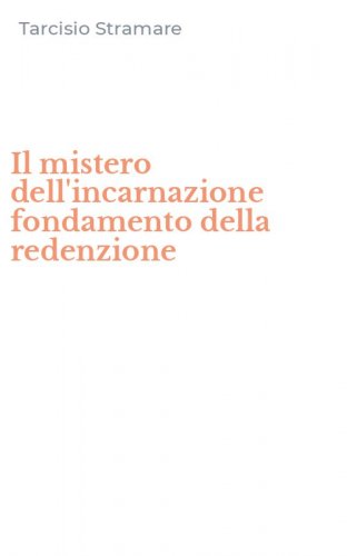Il mistero dell'incarnazione fondamento della redenzione