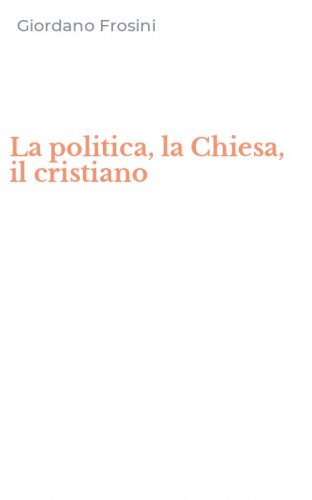La politica, la Chiesa, il cristiano