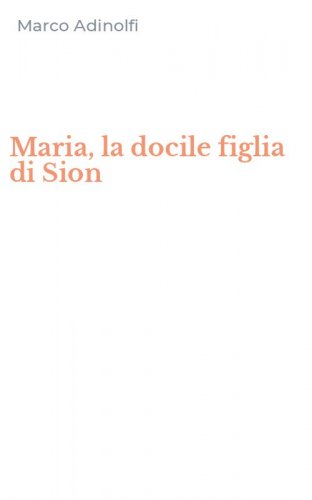 Maria, la docile figlia di Sion
