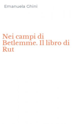 Nei campi di Betlemme. Il libro di Rut