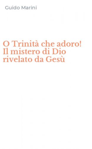 O Trinit&agrave; che adoro! Il mistero di Dio rivelato da Ges&ugrave;