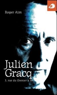 Julien Gracq. 3, rue du Grenier &agrave; Sel