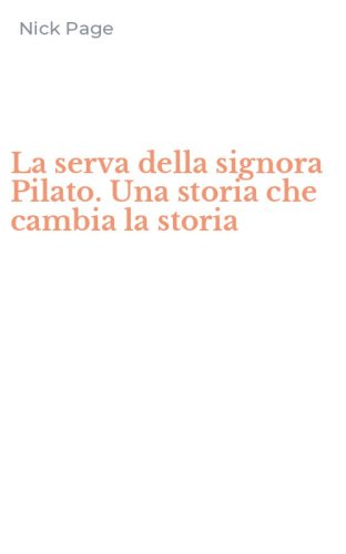 La serva della signora Pilato. Una storia che cambia la storia