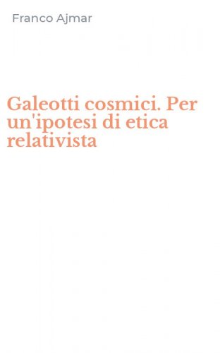 Galeotti cosmici. Per un'ipotesi di etica relativista