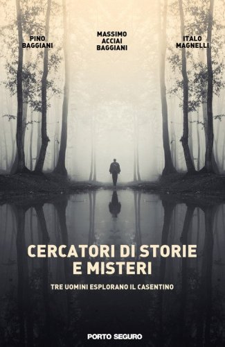 Cercatori di storie e misteri. Tre uomini esplorano il Casentino