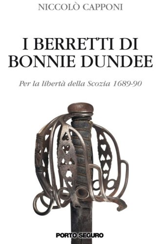 I berretti di Bonnie Dundee. Per la libert&agrave; della Scozia (1689-90)