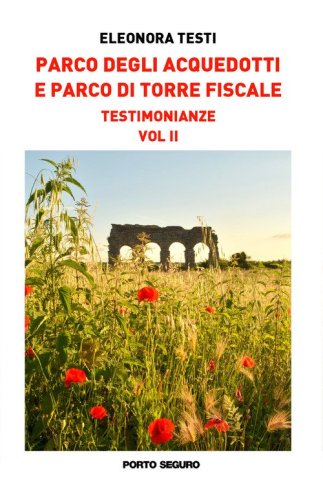 Parco degli acquedotti e Parco di Torre Fiscale. Testimonianze