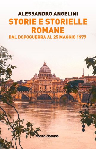 Storie e storielle romane. Dal dopoguerra al 25 maggio 1977